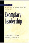 The Jossey-Bass Academic Administrator's Guide To Exemplary Leadership