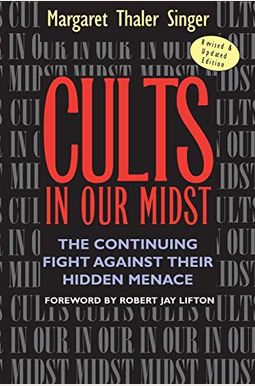 Cults In Our Midst: The Continuing Fight Against Their Hidden Menace Cults In Our Midst: The Continuing Fight Against Their Hidden Menace