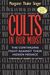 Cults In Our Midst: The Continuing Fight Against Their Hidden Menace