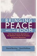Bringing Peace Into the Room: How the Personal Qualities of the Mediator Impact the Process of Conflict Resolution