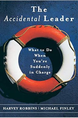 The Accidental Leader: What To Do When You're Suddenly In Charge The Accidental Leader: What To Do When You're Suddenly In Charge
