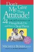 Don't Give Me That Attitude!: 24 Rude, Selfish, Insensitive Things Kids Do And How To Stop Them