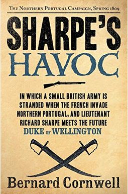 Sharpe's Havoc: Richard Sharpe & The Campaign In Northern Portugal, Spring 1809 (Richard Sharpe's Adventure Series #7) Sharpe's Havoc: Richard Sharpe & The Campaign In Northern Portugal, Spring 1809 (Richard Sharpe's Adventure Series #7)