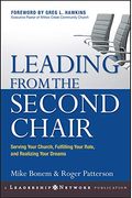 Leading From The Second Chair: Serving Your Church, Fulfilling Your Role, And Realizing Your Dreams