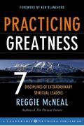 Practicing Greatness: 7 Disciplines Of Extraordinary Spiritual Leaders