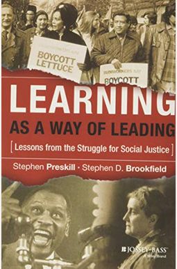 Learning As A Way Of Leading: Lessons From The Struggle For Social Justice Learning As A Way Of Leading: Lessons From The Struggle For Social Justice