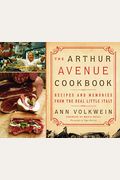 The Arthur Avenue Cookbook: Recipes And Memories From The Real Little Italy