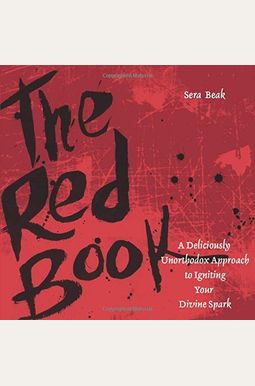The Red Book: A Deliciously Unorthodox Approach To Igniting Your Divine Spark The Red Book: A Deliciously Unorthodox Approach To Igniting Your Divine Spark
