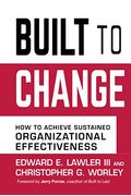 Built To Change: How To Achieve Sustained Organizational Effectiveness