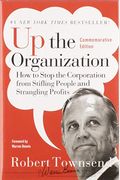 Up the Organization: How to Stop the Corporation from Stifling People and Strangling Profits