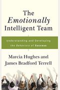 The Emotionally Intelligent Team: Understanding And Developing The Behaviors Of Success