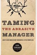 Taming the Abrasive Manager: How to End Unnecessary Roughness in the Workplace