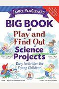 Janice Vancleave's Big Book Of Play And Find Out Science Projects