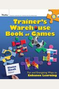 The Trainer's Warehouse Book Of Games: Fun And Energizing Ways To Enhance Learning