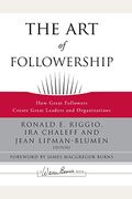 The Art Of Followership: How Great Followers Create Great Leaders And Organizations