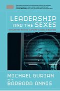 Leadership And The Sexes: Using Gender Science Tocreate Success In Business