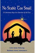 No Stable Too Small: Fifteen Christmas Plays For Churches Of All Sizes