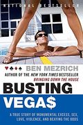 Busting Vegas: A True Story Of Monumental Excess, Sex, Love, Violence, And Beating The Odds