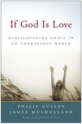 If God Is Love: Rediscovering Grace In An Ungracious World (Gulley, Philip)