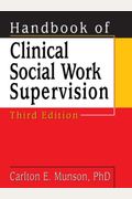 Handbook Of Clinical Social Work Supervision, Third Edition