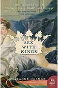 Sex With Kings: 500 Years Of Adultery, Power, Rivalry, And Revenge