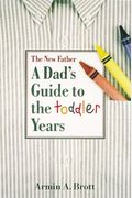 The New Father: A Dad's Guide To The Toddler Years