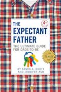 The Expectant Father: The Ultimate Guide For Dads-To-Be