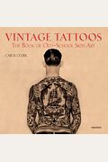 Vintage Tattoos: The Book Of Old-School Skin Art