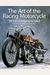 The Art Of The Racing Motorcycle: 100 Years Of Designing For Speed