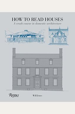 How To Read Houses: A Crash Course In Domestic Architecture How To Read Houses: A Crash Course In Domestic Architecture
