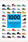1000 Sneakers: A Guide To The World's Greatest Kicks, From Sport To Street