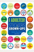 I Adulted!: Stickers For Grown-Ups
