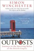 Outposts: Journeys To The Surviving Relics Of The British Empire