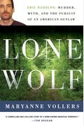 Lone Wolf: Eric Rudolph: Murder, Myth, And The Pursuit Of An American Outlaw