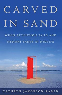 Carved In Sand: When Attention Fails And Memory Fades In Midlife Carved In Sand: When Attention Fails And Memory Fades In Midlife