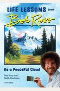Be A Peaceful Cloud And Other Life Lessons From Bob Ross