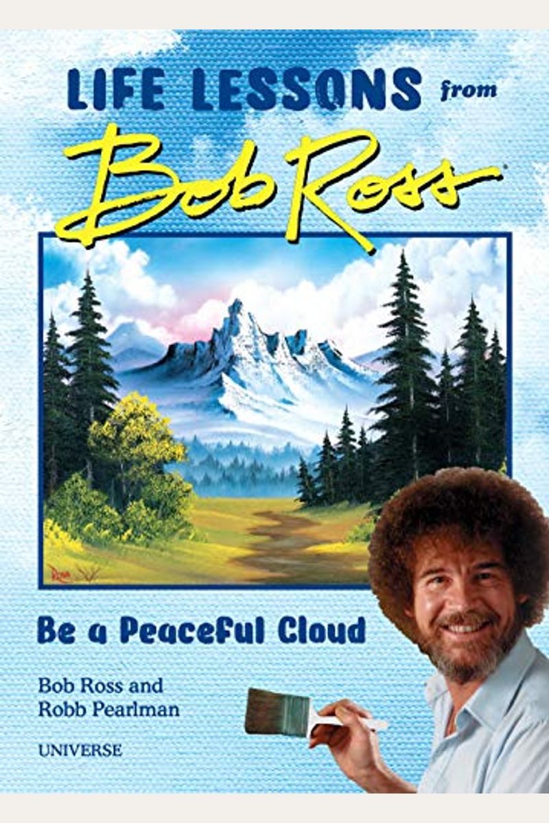 Be A Peaceful Cloud And Other Life Lessons From Bob Ross