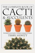 The Complete Book of Cacti & Succulents: The Definitive Practical Guide to Culmination, Propagation, and Display