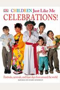 Children Just Like Me: Celebrations!: Festivals, Carnivals, And Feast Days From Around The World