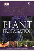 American Horticultural Society Plant Propagation: The Fully Illustrated Plant-By-Plant Manual Of Practical Techniques
