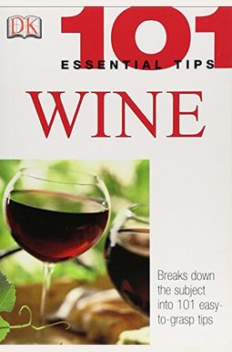 101 Essential Tips: Wine 101 Essential Tips: Wine