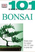 101 Essential Tips: Bonsai: Breaks Down the Subject Into 101 Easy-To-Grasp Tips