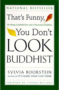 That's Funny, You Don't Look Buddhist: On Being a Faithful Jew and a Passionate Buddhist That's Funny, You Don't Look Buddhist: On Being a Faithful Jew and a Passionate Buddhist