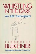 Whistling In The Dark: An Abc Theologized