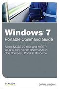 Windows 7 Portable Command Guide: Mcts 70-680, And Mcitp 70-685 And 70-686