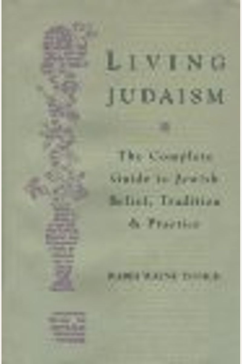 Living Judaism: The Complete Guide To Jewish Belief, Tradition, And Practice