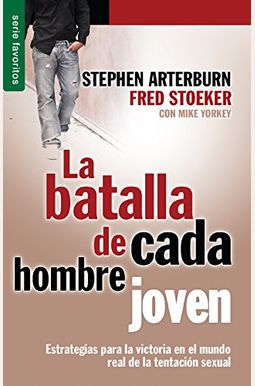 La Batalla de Cada Hombre Joven = Every Young Man's Battle La Batalla de Cada Hombre Joven = Every Young Man's Battle