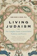 Living Judaism: The Complete Guide To Jewish Belief, Tradition, And Practice