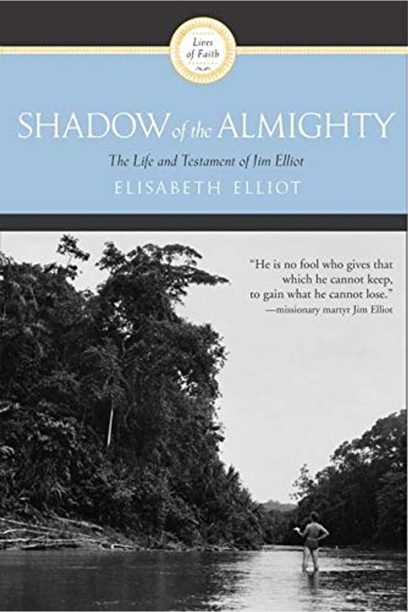 Shadow Of The Almighty: The Life And Testament Of Jim Elliot