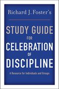 Richard J. Foster's Study Guide For Celebration Of Discipline